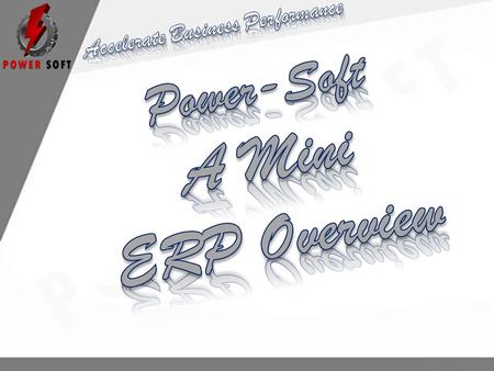 Power-Soft Mini ERP Overview Welcome to Power-Soft Mini ERP - one of the most advanced and comprehensive SBS enterprise management software solution available.