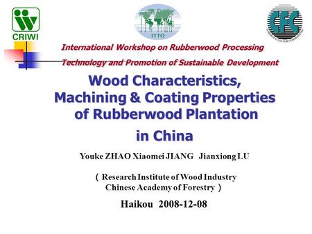 Wood Characteristics, Machining & Coating Properties of Rubberwood Plantation in China Haikou 2008-12-08 International Workshop on Rubberwood Processing.