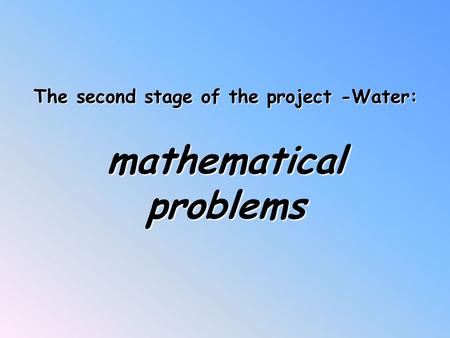The second stage of the project -Water: mathematical problems.
