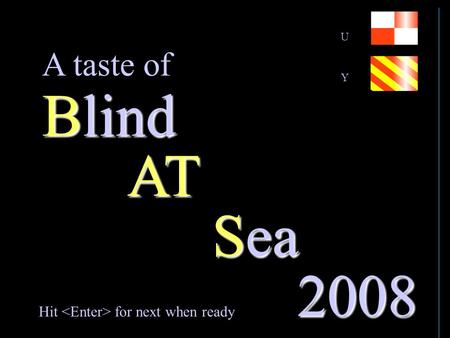AT Sea Blind 2008 Hit for next when ready A taste of UYUY.