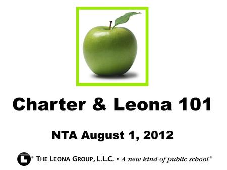 Charter & Leona 101 NTA August 1, 2012. Objectives PWBATD knowledge of charter schools by discussing their preconceptions of charter schools with elbow.