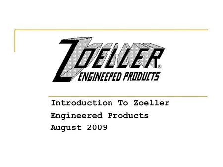 Introduction To Zoeller Engineered Products August 2009.