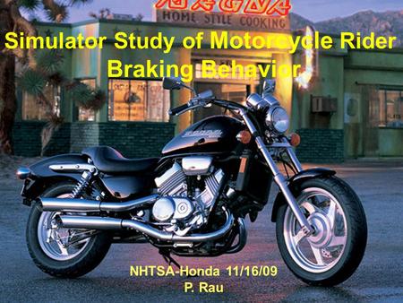 Motorcycle Rider Braking Simulator Study of Motorcycle Rider Braking Behavior NHTSA-Honda 11/16/09 P. Rau.
