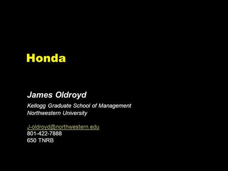 Honda James Oldroyd Kellogg Graduate School of Management Northwestern University 801-422-7888 650 TNRB.