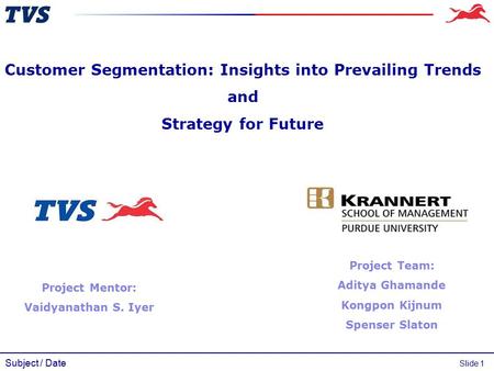 Subject / Date Slide 1 Customer Segmentation: Insights into Prevailing Trends and Strategy for Future Project Team: Aditya Ghamande Kongpon Kijnum Spenser.