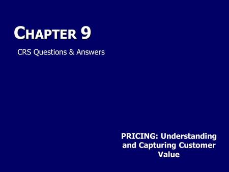 C HAPTER 9 PRICING: Understanding and Capturing Customer Value CRS Questions & Answers.