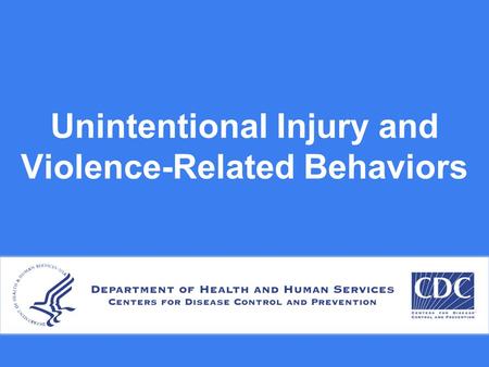 Unintentional Injury and Violence-Related Behaviors.