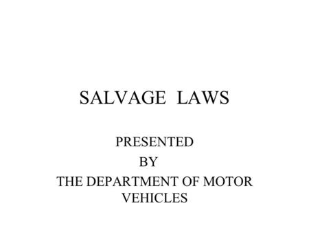 SALVAGE LAWS PRESENTED BY THE DEPARTMENT OF MOTOR VEHICLES.