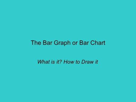 The Bar Graph or Bar Chart What is it? How to Draw it.