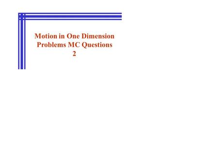 Motion in One Dimension Problems MC Questions 2. A motorcycle is moving with a speed v when the rider applies the brakes, giving the motorcycle a constant.