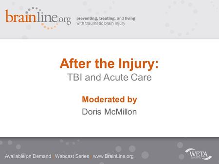 Moderated by Doris McMillon After the Injury: TBI and Acute Care.