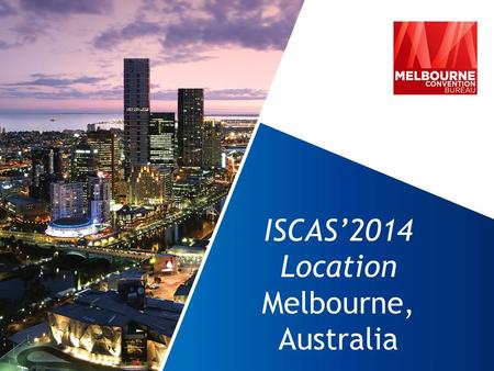 ISCAS’2014 Location Melbourne, Australia. MELBOURNE’S CREDENTIALS - 1  Melbourne consistently wins many awards and accolades, ranking it as one of the.