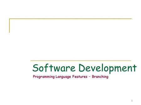 1 Software Development Programming Language Features – Branching.