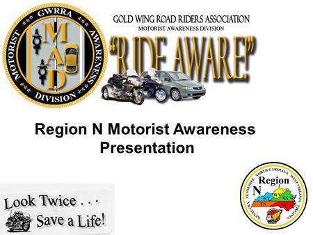 Region N Motorist Awareness Presentation. “Ride Aware!” – Motorcyclists Are Dying To Be Seen! 2.