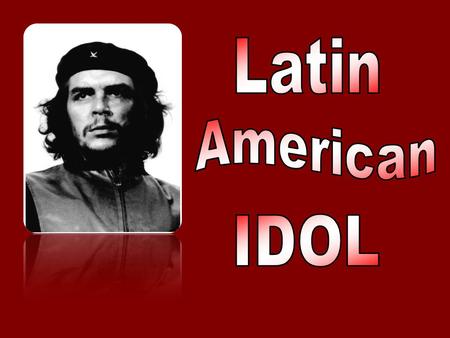 Since the 1960s Che Guevara has been considered a “Latin American Idol” of many young people because: a)he was a great singerhe was a great singer b)he.