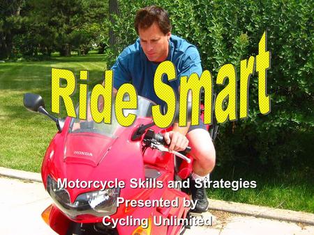 Motorcycle Skills and Strategies Presented by Cycling Unlimited.
