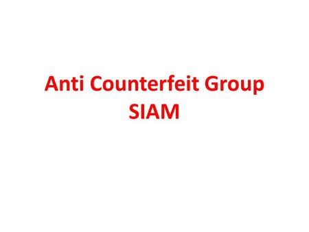 Anti Counterfeit Group SIAM. Mr Sanjoy Gupta Mr. Anubhav JainMercedes-Benz India Mr. Rajiv OberoiHonda Motorcycle & Scooter India Mr. Vijay UpadhyayHonda.