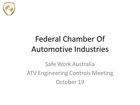 Federal Chamber Of Automotive Industries Safe Work Australia ATV Engineering Controls Meeting October 19.