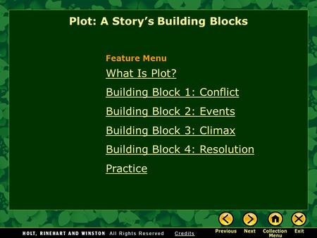 What Is Plot? Building Block 1: Conflict Building Block 2: Events Building Block 3: Climax Building Block 4: Resolution Practice Plot: A Story’s Building.