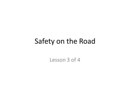 Safety on the Road Lesson 3 of 4.