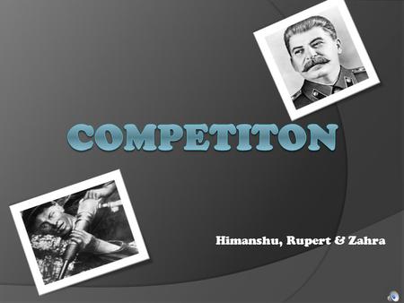 Himanshu, Rupert & Zahra. Competition: Introduction Competition remained a constant factor during the five year plans, it was a major factor especially.