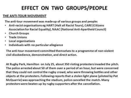 EFFECT ON TWO GROUPS/PEOPLE THE ANTI-TOUR MOVEMENT The anti-tour movement committed themselves to a programme of non-violent civil disobedience, demonstration,