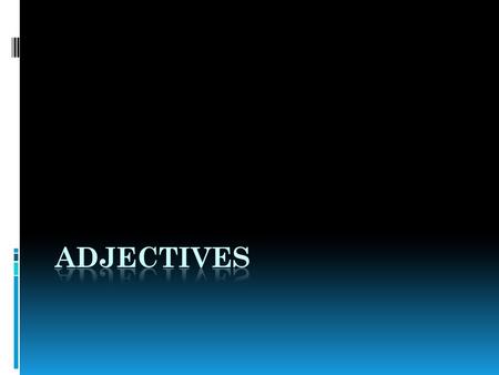 Introduction to Adjectives… https://www.youtube.com/watch?v=NkuuZ Eey_bs.