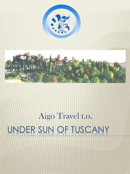 Aigo Travel t.o.. TASTING CHIANTI Escorted tour of Chianti with wine tasting and a four- courses-meal in a tipical restaurant PRICES: WITH CAR, GUIDE.