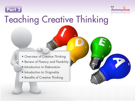 Teaching Creative Thinking Introduction Creative Thinking Is essential for success in learning and success in life Involves a range of skills that can.
