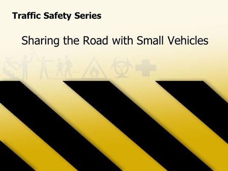 Sharing the Road with Small Vehicles Traffic Safety Series.