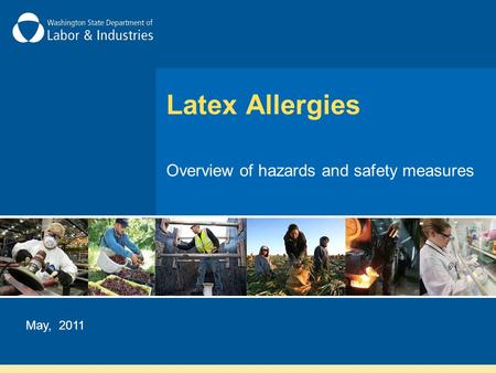 Latex Allergies Overview of hazards and safety measures May, 2011.
