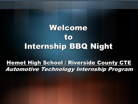 Welcome to Internship BBQ Night Hemet High School / Riverside County CTE Automotive Technology Internship Program.