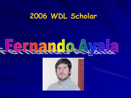 2006 WDL Scholar. Preparing to Become a World Deaf Leader Fernando Ayala Gallaudet Undergraduate Program.