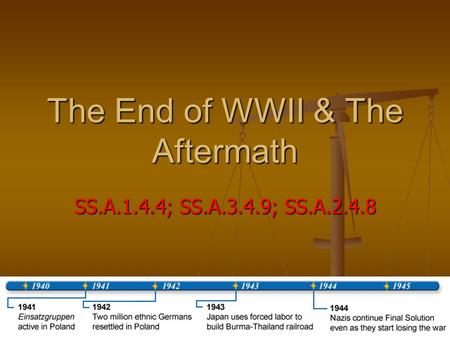 The End of WWII & The Aftermath SS.A.1.4.4; SS.A.3.4.9; SS.A.2.4.8.