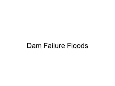 Dam Failure Floods. The Huang He: “China’s Sorrow” 1887: 2,000,000 dead 1931: 3,700,000 dead 1938: The Chinese dynamite levees to slow the Japanese; 800,000.
