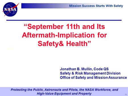 Protecting the Public, Astronauts and Pilots, the NASA Workforce, and High-Value Equipment and Property Mission Success Starts With Safety “September 11th.