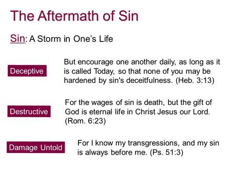 The Aftermath of Sin Sin Sin : A Storm in One’s Life Deceptive But encourage one another daily, as long as it is called Today, so that none of you may.