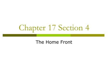 Chapter 17 Section 4 The Home Front.