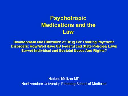 Development and Utilization of Drug For Treating Psychotic Disorders: How Well Have US Federal and State Policies/ Laws Served Individual and Societal.