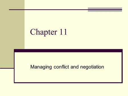 Chapter 11 Managing conflict and negotiation. Conflict and Negotiations - Key Concepts Conflict: definition Constructive and Destructive aspects Levels.