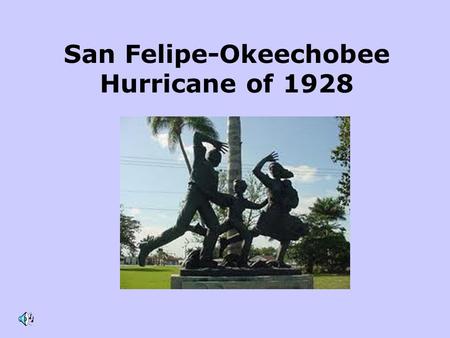 San Felipe-Okeechobee Hurricane of 1928. Statistics One of the ten most intense hurricanes in American history. 100 Million in damages (1.5 billion today)