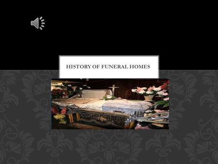 HISTORY OF FUNERAL HOMES The funeral industry did not emerge until after the Civil War when the process of embalming became widespread and more accepted.