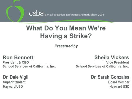 What Do You Mean We’re Having a Strike? Presented by Ron Bennett President & CEO School Services of California, Inc. Sheila Vickers Vice President School.