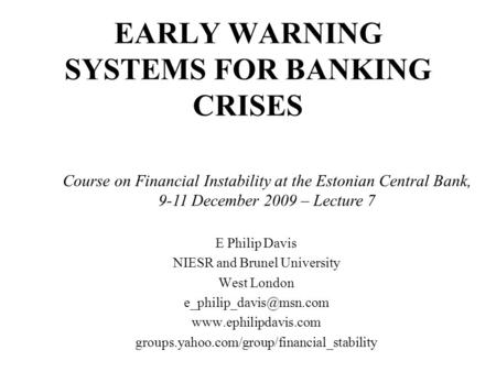 EARLY WARNING SYSTEMS FOR BANKING CRISES E Philip Davis NIESR and Brunel University West London  groups.yahoo.com/group/financial_stability.