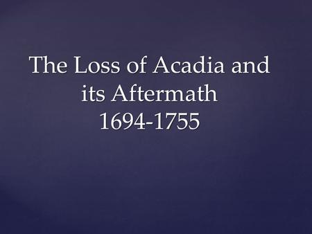 The Loss of Acadia and its Aftermath