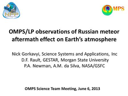 OMPS/LP observations of Russian meteor aftermath effect on Earth’s atmosphere Nick Gorkavyi, Science Systems and Applications, Inc D.F. Rault, GESTAR,