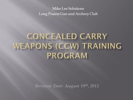 Mike Lee Solutions Long Prairie Gun and Archery Club Revision Date: August 19 th, 2012.