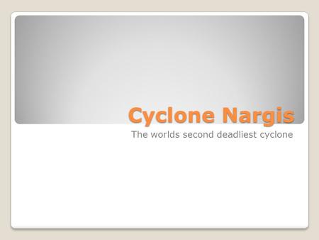 Cyclone Nargis The worlds second deadliest cyclone.