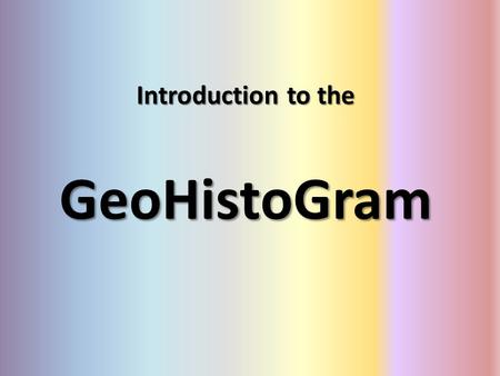Introduction to the GeoHistoGram.