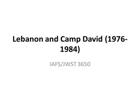 Lebanon and Camp David (1976- 1984) IAFS/JWST 3650.